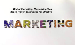 Digital Marketing: Maximizing Your Reach Proven Techniques for Effective
