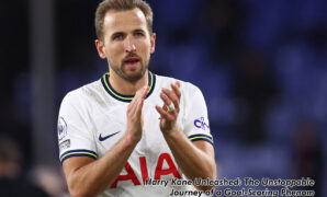 Harry Kane Unleashed The Unstoppable Journey of a Goal Scoring Phenom Harry Kane Unleashed: The Unstoppable Journey of a Goal-Scoring Phenom