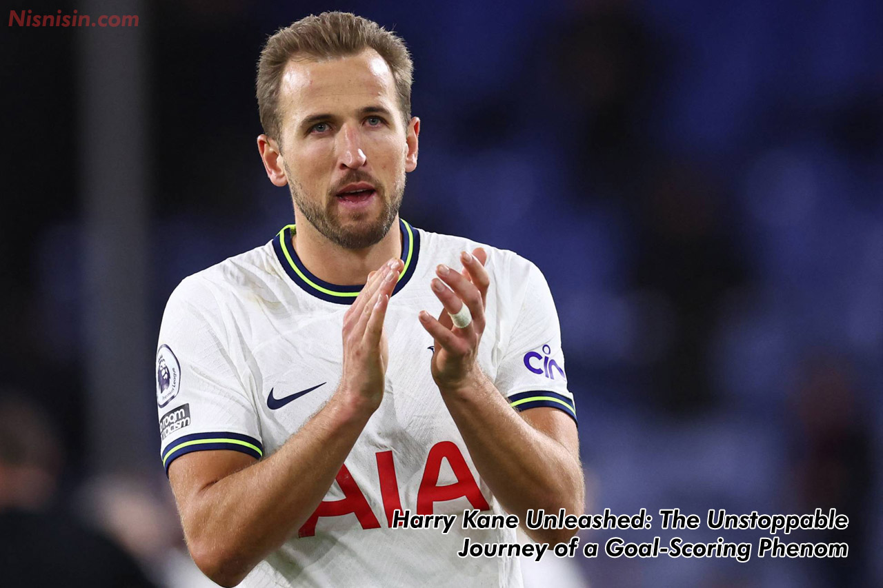 Harry Kane Unleashed: The Unstoppable Journey of a Goal-Scoring Phenom