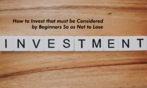 How to Invest that must be Considered by Beginners So as Not to Lose How to Invest that must be Considered by Beginners