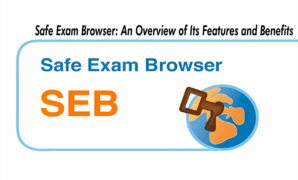 Safe Exam Browser An Overview of Its Features and Benefits Safe Exam Browser: An Overview of Its Features and Benefits