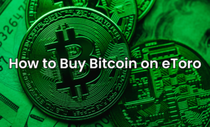 How to Buy Bitcoin on eToro (A Comprehensive, 4 Step-by-Step Guide for Crypto Enthusiasts)